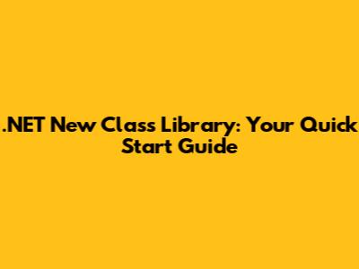 .NET New Class Library: Your Quick Start Guide