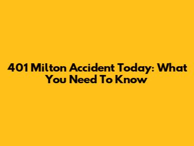 401 Milton Accident Today: What You Need To Know