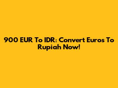 900 EUR To IDR: Convert Euros To Rupiah Now!