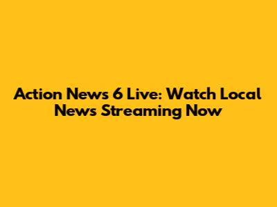 Action News 6 Live: Watch Local News Streaming Now