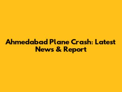 Ahmedabad Plane Crash: Latest News & Report