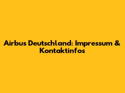 Airbus Deutschland: Impressum & Kontaktinfos