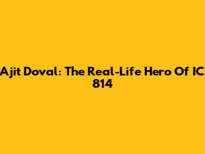 Ajit Doval: The Real-Life Hero Of IC 814