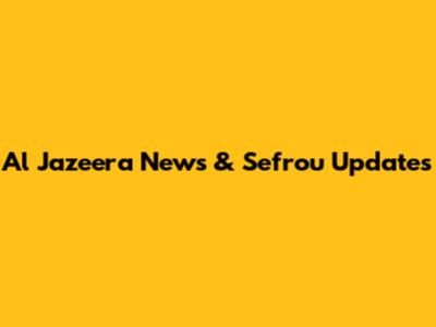 Al Jazeera News & Sefrou Updates