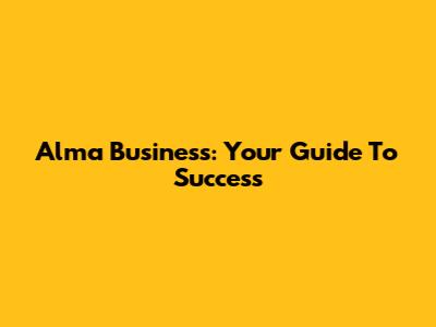 Alma Business: Your Guide To Success