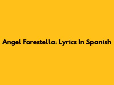 Angel Forestella: Lyrics In Spanish