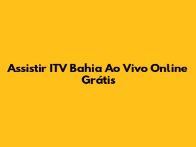 Assistir ITV Bahia Ao Vivo Online Grátis