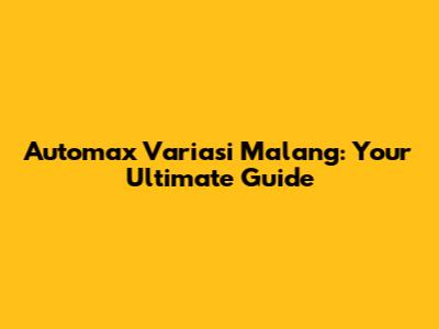 Automax Variasi Malang: Your Ultimate Guide