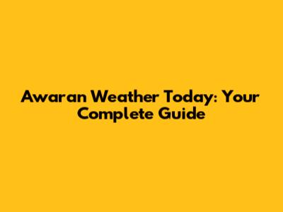 Awaran Weather Today: Your Complete Guide