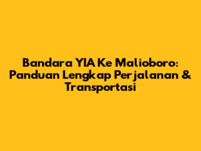 Bandara YIA Ke Malioboro: Panduan Lengkap Perjalanan & Transportasi