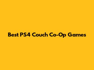 Best PS4 Couch Co-Op Games
