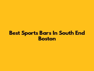 Best Sports Bars In South End Boston