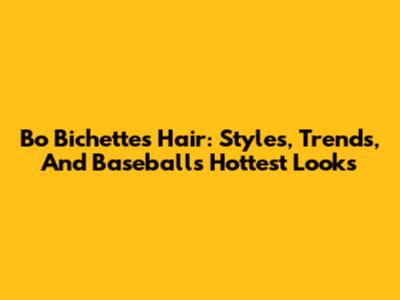 Bo Bichette's Hair: Styles, Trends, And Baseball's Hottest Looks