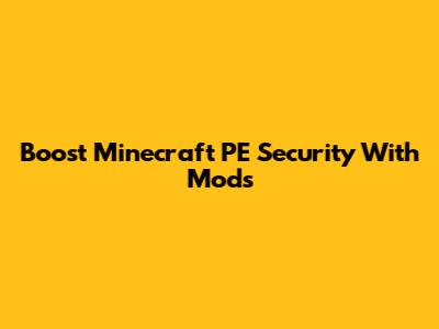 Boost Minecraft PE Security With Mods