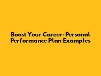 Boost Your Career: Personal Performance Plan Examples
