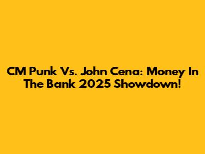 CM Punk Vs. John Cena: Money In The Bank 2025 Showdown!