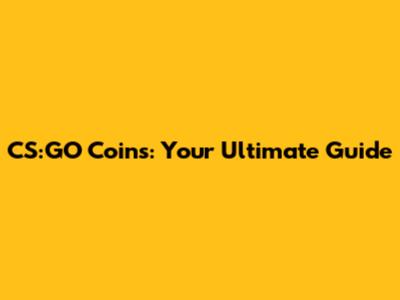 CS:GO Coins: Your Ultimate Guide