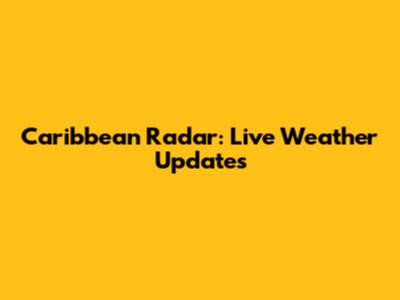 Caribbean Radar: Live Weather Updates