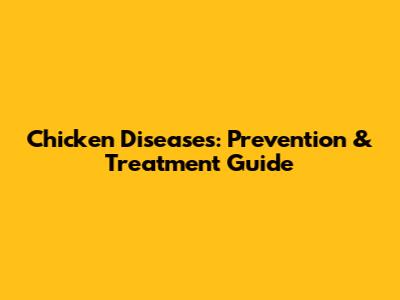 Chicken Diseases: Prevention & Treatment Guide