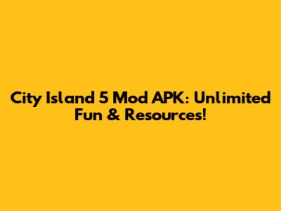 City Island 5 Mod APK: Unlimited Fun & Resources!