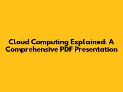 Cloud Computing Explained: A Comprehensive PDF Presentation