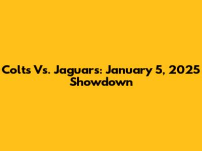 Colts Vs. Jaguars: January 5, 2025 Showdown