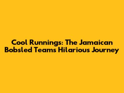 Cool Runnings: The Jamaican Bobsled Team's Hilarious Journey