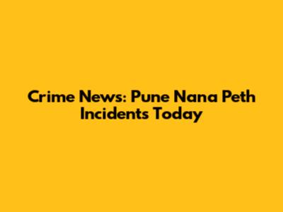 Crime News: Pune Nana Peth Incidents Today