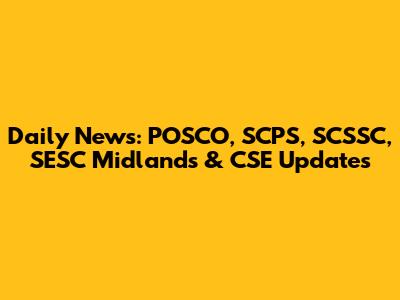 Daily News: POSCO, SCPS, SCSSC, SESC Midlands & CSE Updates