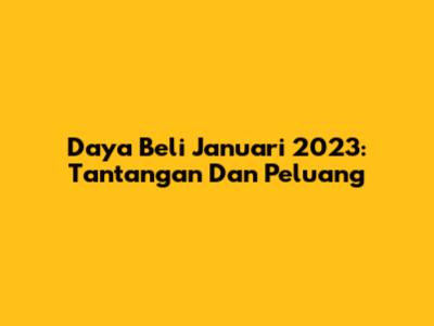Daya Beli Januari 2023: Tantangan Dan Peluang
