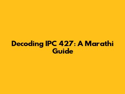 Decoding IPC 427: A Marathi Guide