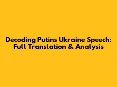 Decoding Putin's Ukraine Speech: Full Translation & Analysis