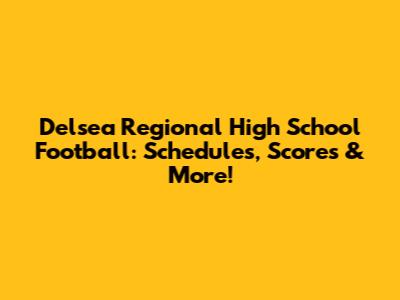 Delsea Regional High School Football: Schedules, Scores & More!