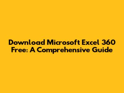 Download Microsoft Excel 360 Free: A Comprehensive Guide
