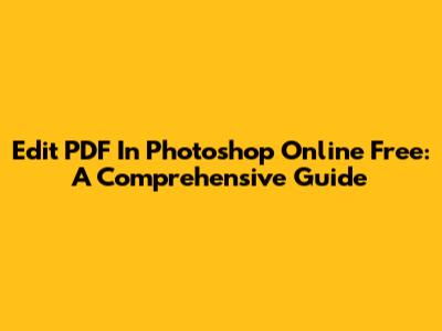 Edit PDF In Photoshop Online Free: A Comprehensive Guide