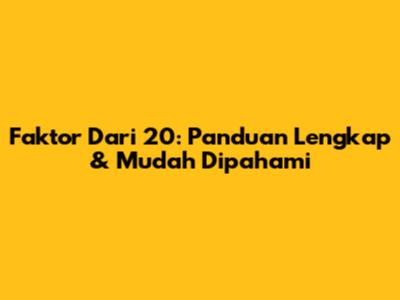 Faktor Dari 20: Panduan Lengkap & Mudah Dipahami
