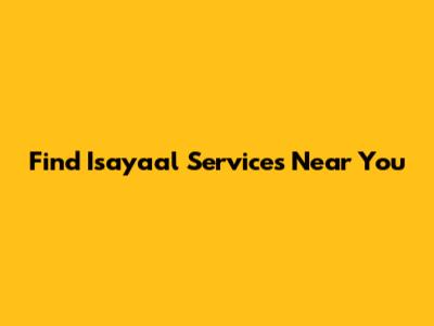 Find Isayaal Services Near You