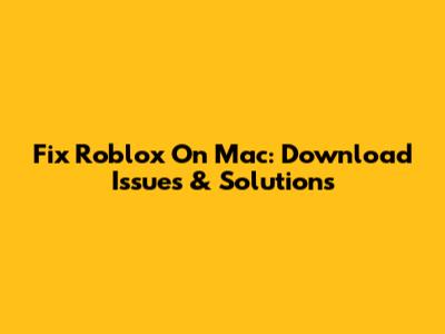 Fix Roblox On Mac: Download Issues & Solutions
