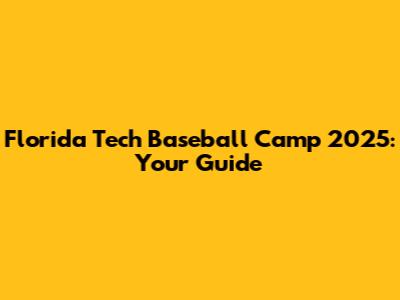 Florida Tech Baseball Camp 2025: Your Guide
