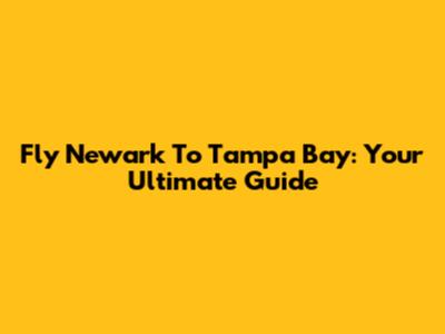 Fly Newark To Tampa Bay: Your Ultimate Guide