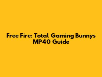 Free Fire: Total Gaming Bunny's MP40 Guide
