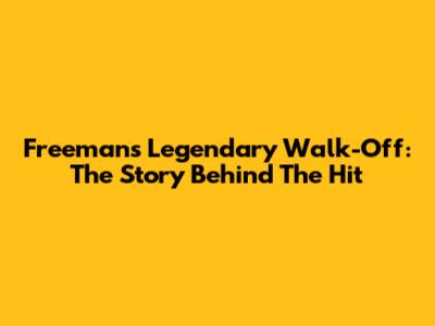 Freeman's Legendary Walk-Off: The Story Behind The Hit