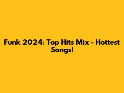 Funk 2024: Top Hits Mix - Hottest Songs!