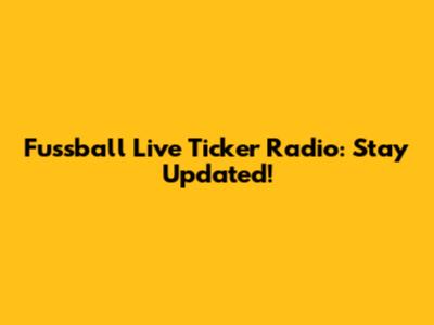 Fussball Live Ticker Radio: Stay Updated!