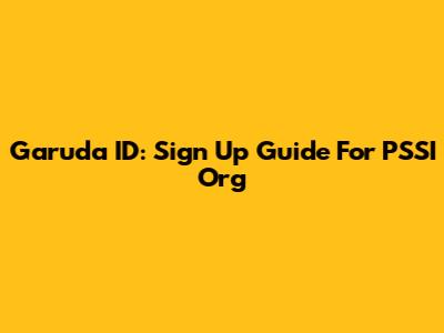 Garuda ID: Sign Up Guide For PSSI Org