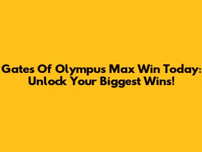 Gates Of Olympus Max Win Today: Unlock Your Biggest Wins!