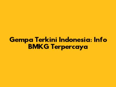Gempa Terkini Indonesia: Info BMKG Terpercaya