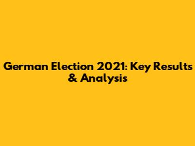 German Election 2021: Key Results & Analysis
