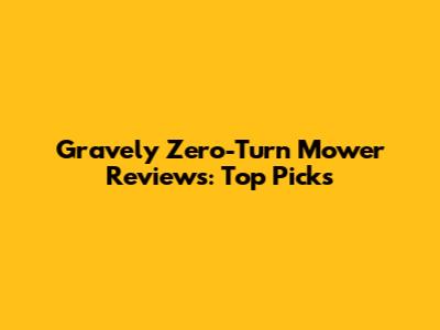 Gravely Zero-Turn Mower Reviews: Top Picks