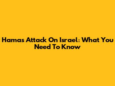 Hamas Attack On Israel: What You Need To Know